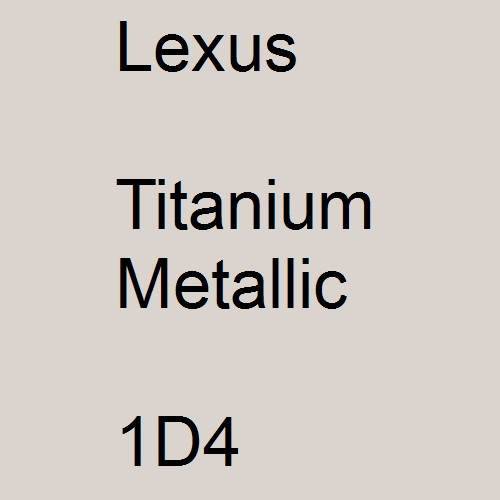 Lexus, Titanium Metallic, 1D4.